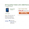 I was waiting to go to Best Buy in hopes of getting a $99 touchpad since I could not get one on Saturday and both the HP site and Best Buy site says it out of stock.  Then @danielbru (who gets an upvote from me) tweeted that he bought one...